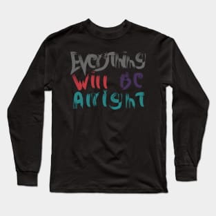 everything will be alright -best motivational tshirt for men and women- best tshirt gift Long Sleeve T-Shirt